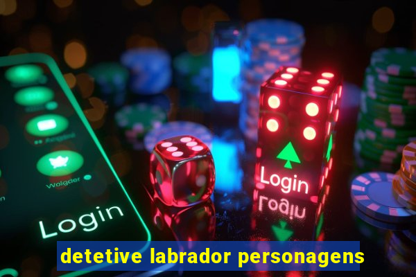 detetive labrador personagens